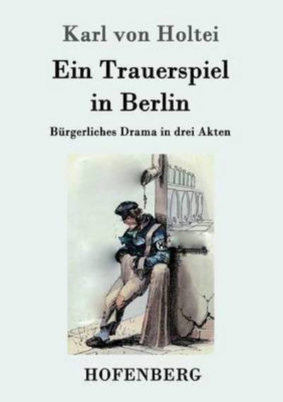 Cover for Karl Von Holtei · Ein Trauerspiel in Berlin (Paperback Book) (2015)