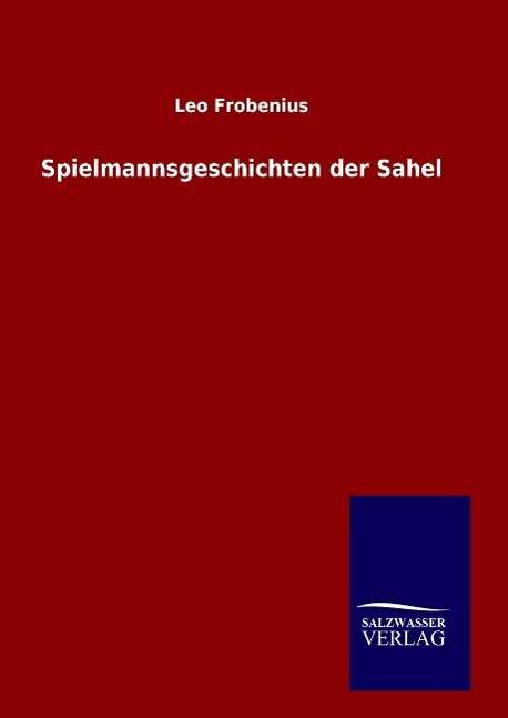 Spielmannsgeschichten der Sah - Frobenius - Bücher -  - 9783846010426 - 