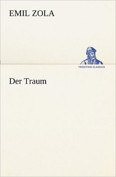 Der Traum (Tredition Classics) (German Edition) - Emile Zola - Books - tredition - 9783847237426 - October 22, 2013