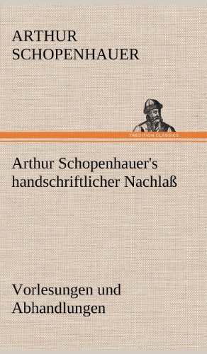 Cover for Arthur Schopenhauer · Arthur Schopenhauer's Handschriftlicher Nachlass - Vorlesungen Und Abhandlungen (Hardcover Book) [German edition] (2012)