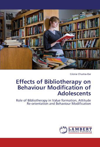 Cover for Gloria Chuma-ibe · Effects of Bibliotherapy on Behaviour Modification of Adolescents: Role of Bibliotherapy in Value Formation, Attitude Re-orientation and Behaviour Modification (Paperback Book) (2012)