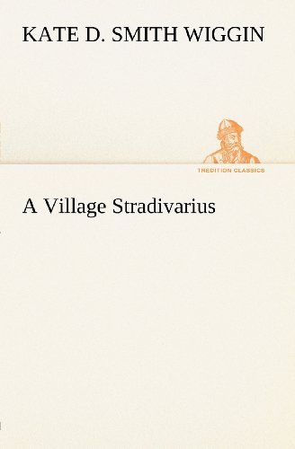 Cover for Kate Douglas Smith Wiggin · A Village Stradivarius (Tredition Classics) (Paperback Book) (2012)
