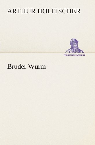 Cover for Arthur Holitscher · Bruder Wurm (Tredition Classics) (German Edition) (Taschenbuch) [German edition] (2013)