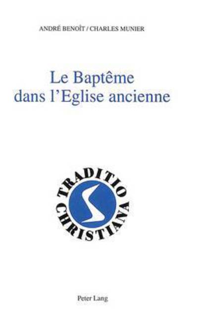 Cover for Andre Benoit · Le Bapteme Dans l'Eglise Ancienne: (Ier-Iiie Siecles) - Traditio Christiana - Fr (Hardcover Book) (1994)
