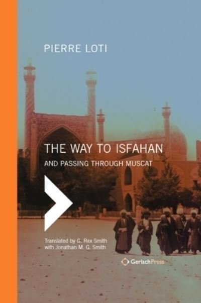 Cover for Pierre Loti · The Way to Isfahan: And Passing through Muscat - An Account of a Trip to Persia and Oman in 1900 (Hardcover Book) (2021)