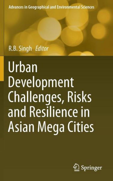 Cover for R B Singh · Urban Development Challenges, Risks and Resilience in Asian Mega Cities - Advances in Geographical and Environmental Sciences (Hardcover Book) [2015 edition] (2014)