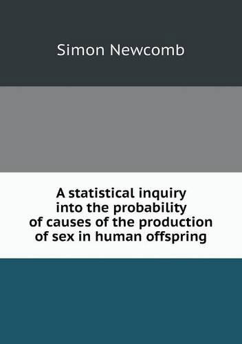 Cover for Simon Newcomb · A Statistical Inquiry into the Probability of Causes of the Production of Sex in Human Offspring (Paperback Book) (2013)