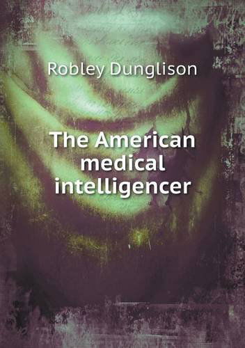 Cover for Robley Dunglison · The American Medical Intelligencer (Paperback Book) (2013)