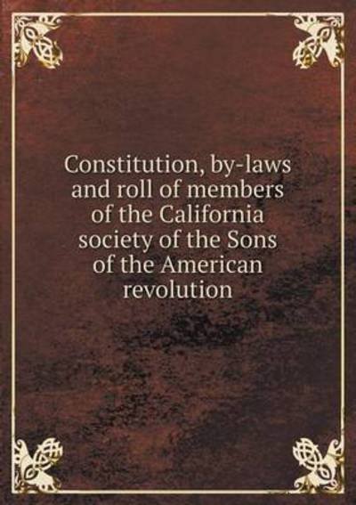 Cover for T a Perkins · Constitution, By-laws and Roll of Members of the California Society of the Sons of the American Revolution (Paperback Book) (2015)