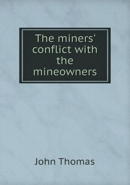 Cover for John Thomas · The Miners' Conflict with the Mineowners (Paperback Book) (2015)