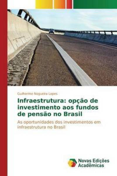 Cover for Nogueira Lopes Guilherme · Infraestrutura: Opcao De Investimento Aos Fundos De Pensao No Brasil (Taschenbuch) (2015)