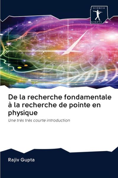 Cover for Rajiv Gupta · De la recherche fondamentale a la recherche de pointe en physique (Paperback Book) (2020)