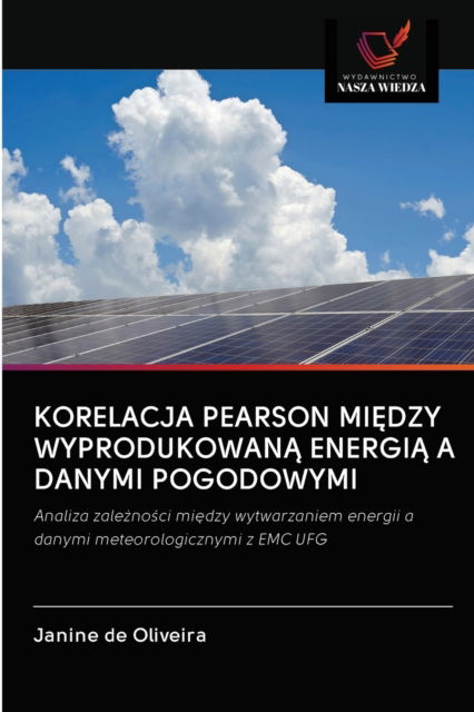 Cover for Janine de Oliveira · Korelacja Pearson Mi?dzy Wyprodukowan? Energi? A Danymi Pogodowymi (Paperback Book) (2020)