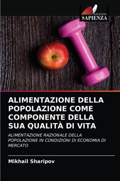 Alimentazione Della Popolazione Come Componente Della Sua Qualita Di Vita - Mikhail Sharipov - Books - Edizioni Sapienza - 9786203494426 - August 23, 2021