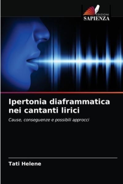 Cover for Tati Helene · Ipertonia diaframmatica nei cantanti lirici (Paperback Book) (2021)