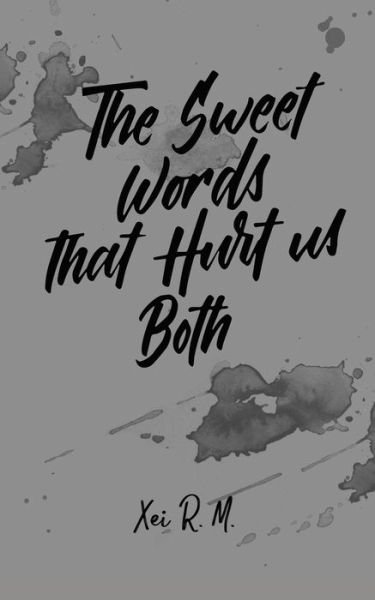 Cover for Xei R M · The Sweet Words that Hurt us Both (Pocketbok) (2019)