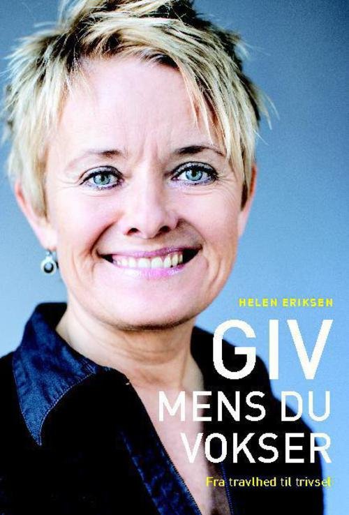 Cover for Helen Eriksen · Giv mens du vokser (Sewn Spine Book) [1º edição] (2013)