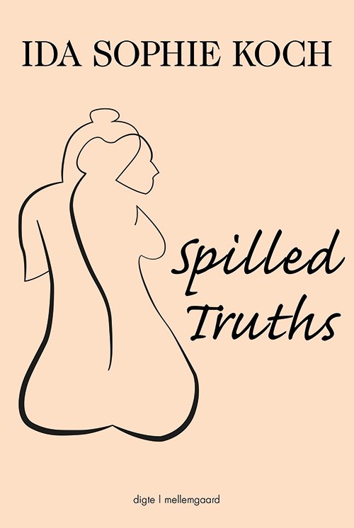 Cover for Ida Sophie Koch · Spilled Truths (Sewn Spine Book) [1º edição] (2020)