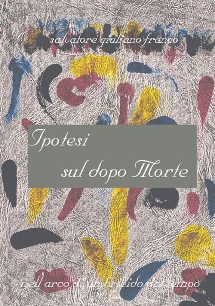 Cover for Salvatore Giuliano Franco · Ipotesi Sul Dopo Morte (Paperback Book) (2012)