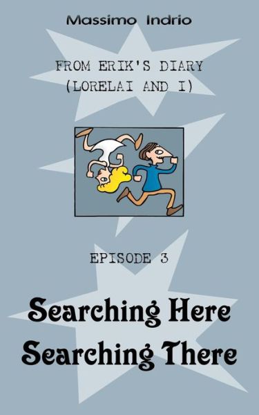 Cover for Massimo Indrio · Searching Here Searching There (From Erik's Diary (Lorelai and I)) (Volume 3) (Paperback Book) (2014)