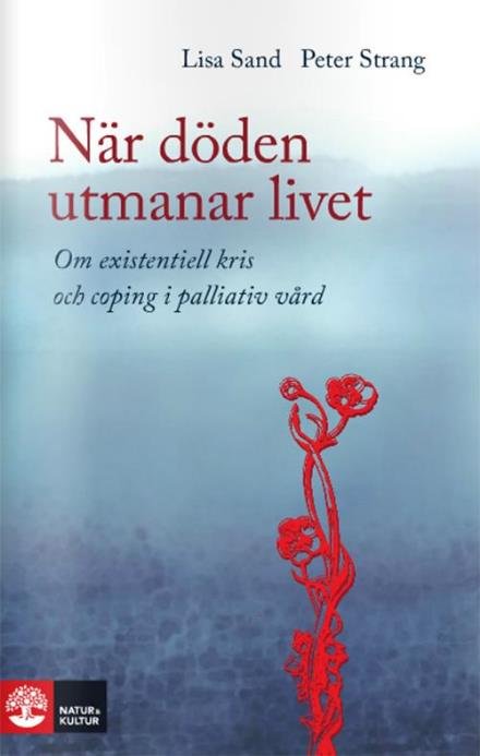 När döden utmanar livet : om existentiell kris och coping i palliativ vård - Sand Lisa - Kirjat - Natur & Kultur - 9789127133426 - maanantai 11. maaliskuuta 2013