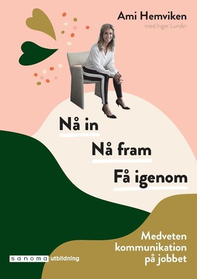 Cover for Ami Hemviken · Nå in. Nå fram. Få igenom - medveten kommuniktion på jobbet (Bok) (2020)