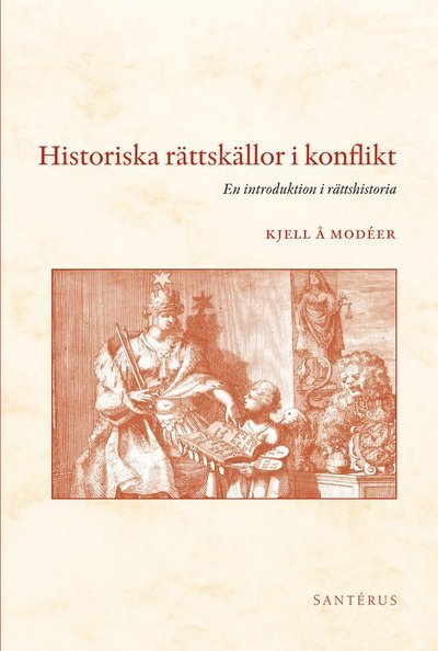 Cover for Modéer Kjell Å. · Historiska rättskällor i konflikt : en introduktion i rättshistoria (Sewn Spine Book) (2010)