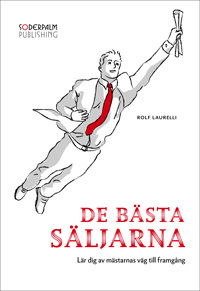 Cover for Rolf Laurelli · De bästa säljarna - lär dig av mästarnas väg till framgång (Hardcover Book) (2010)