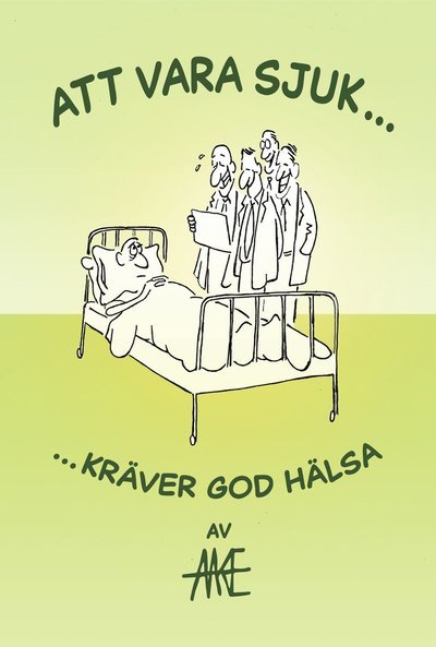 Cover for Aake Nystedt · Att vara sjuk kräver god hälsa (Book) (2021)