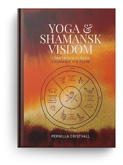 Cover for Pernilla Cristvall · Yoga &amp; Shamansk visdom i tantriska flöden, Shamanic Yin Flow (Hardcover Book) (2024)