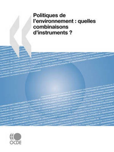 Cover for Oecd Organisation for Economic Co-operation and Develop · Politiques De L'environnement : Quelles Combinaisons D'instruments ? (Paperback Book) [French edition] (2008)