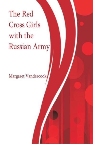 Cover for Margaret Vandercook · The Red Cross Girls with the Russian Army (Paperback Bog) (2018)