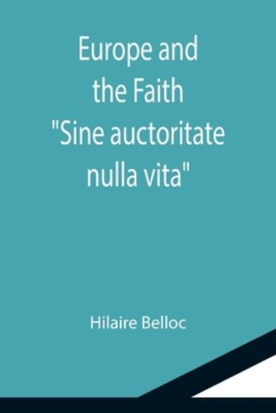 Cover for Hilaire Belloc · Europe and the Faith; Sine auctoritate nulla vita (Taschenbuch) (2021)