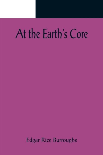 At the Earth's Core - Edgar Rice Burroughs - Boeken - Alpha Edition - 9789356089426 - 11 april 2022