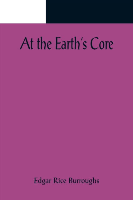 At the Earth's Core - Edgar Rice Burroughs - Books - Alpha Edition - 9789356089426 - April 11, 2022