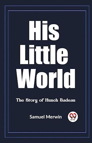 Cover for Samuel Merwin · His Little WorldThe Story of Hunch Badeau (Edition2023) (Paperback Book) (2024)