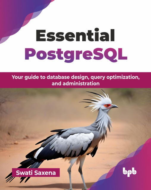 Cover for Swati Saxena · Essential PostgreSQL: Your guide to database design, query optimization, and administration (Paperback Book) (2025)