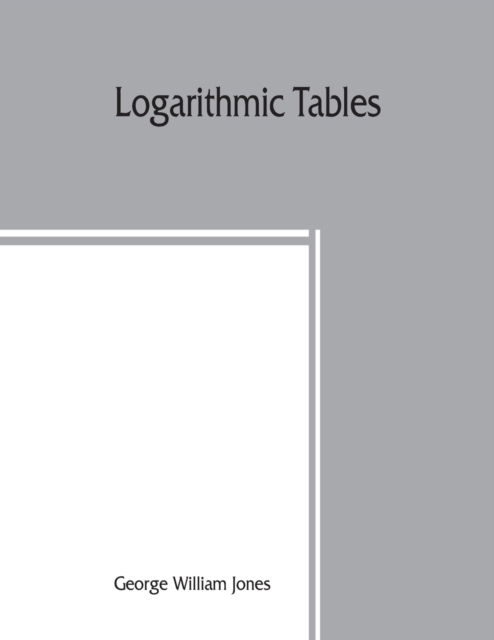 Cover for George William Jones · Logarithmic tables (Paperback Book) (2019)