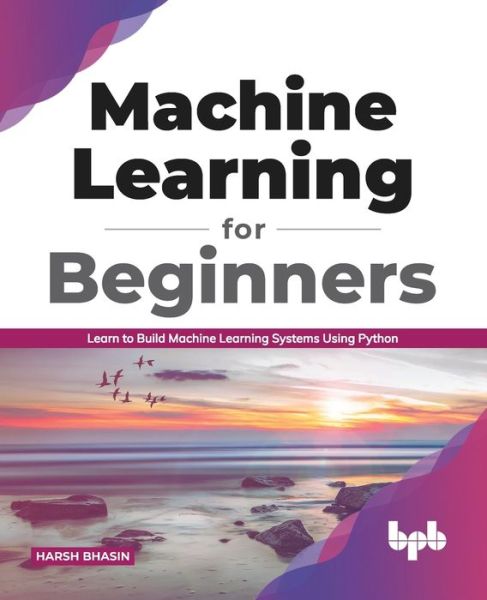 Machine Learning for Beginners - Harsh Bhasin - Książki - BPB Publications - 9789389845426 - 21 sierpnia 2020