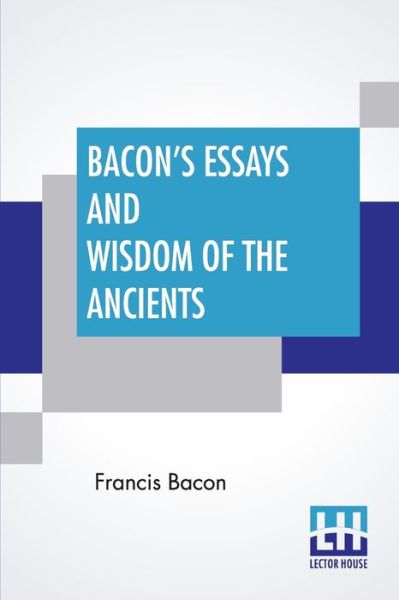 Bacon's Essays And Wisdom Of The Ancients - Francis Bacon - Bücher - Lector House - 9789390058426 - 21. Juli 2020