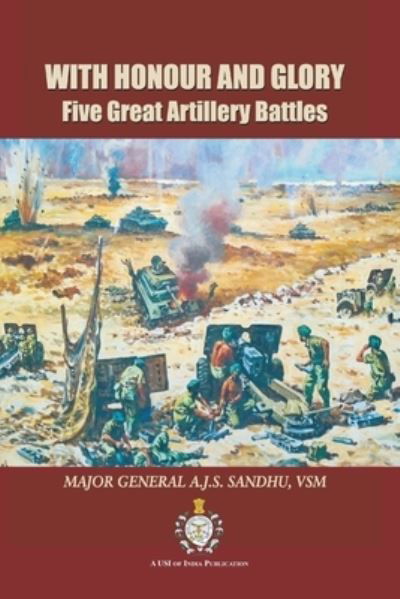 Cover for A J S Sandhu · With Honour and Glory: Five Great Artillery Battles (Paperback Book) (2021)