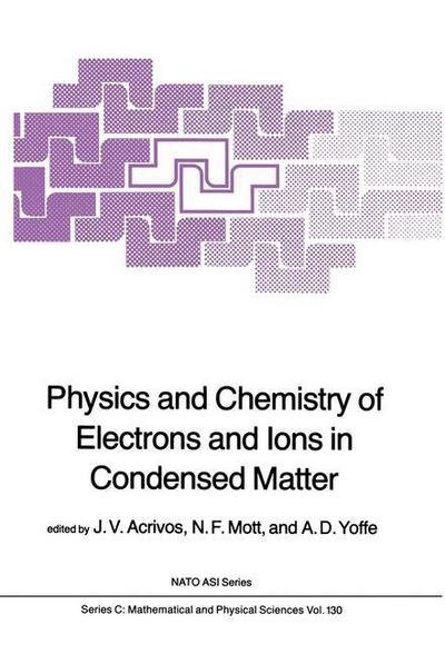 Cover for J V Acrivos · Physics and Chemistry of Electrons and Ions in Condensed Matter - NATO Science Series C (Paperback Bog) [Softcover reprint of the original 1st ed. 1984 edition] (2011)