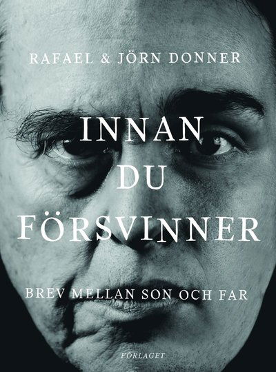 Donner Rafael · Innan du försvinner : brev mellan son och far (Indbundet Bog) (2018)