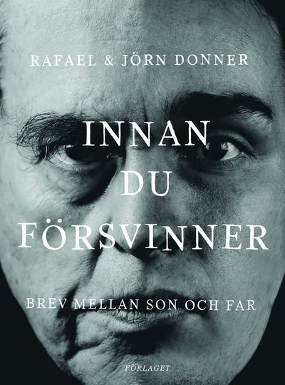 Cover for Donner Rafael · Innan du försvinner : brev mellan son och far (Bound Book) (2018)