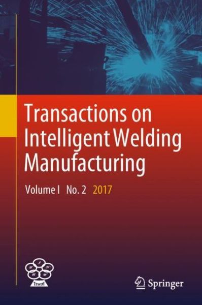 Cover for Transactions on Intelligent Welding Manufacturing: Volume I No. 2  2017 - Transactions on Intelligent Welding Manufacturing (Hardcover Book) [1st ed. 2018 edition] (2017)