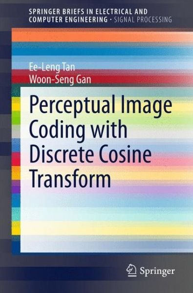 Cover for Ee-Leng Tan · Perceptual Image Coding with Discrete Cosine Transform - SpringerBriefs in Signal Processing (Paperback Bog) [2015 edition] (2015)