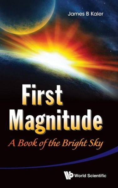 Cover for James B. Kaler · First Magnitude: A Book Of The Bright Sky (Hardcover Book) (2013)