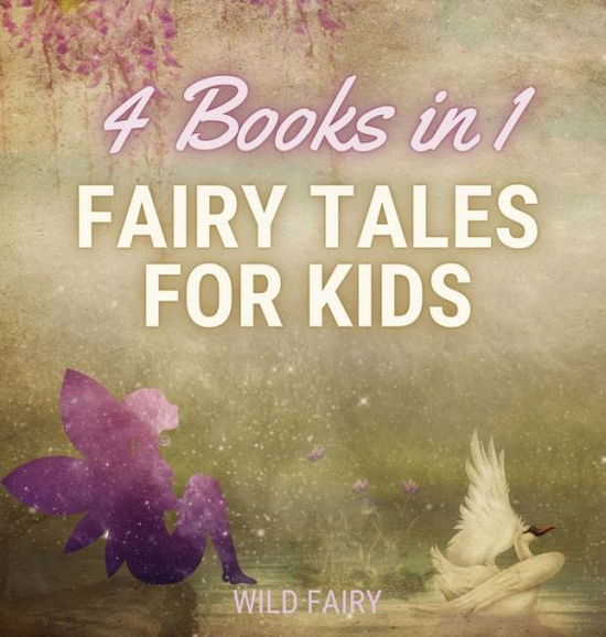 Cover for Wild Fairy · Fairy Tales for Kids - 4 Books in 1 (Gebundenes Buch) (2021)