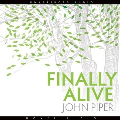 Finally Alive - John Piper - Music - Christianaudio - 9798200511426 - March 1, 2009