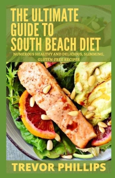 Cover for Trevor Phillips · The Ultimate Guide To South Beach Diet: Numerous Healthy And Delicious, Slimming, Gluten-Free Recipes (Paperback Bog) (2021)